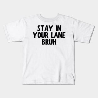 Stay In Your Lane Bruh Kids T-Shirt